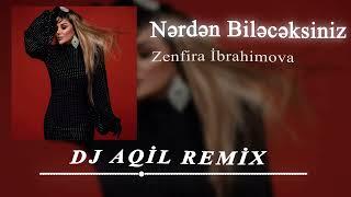 Dj Aqil & Zenfira İbrahimova - Nerden Bileceksiniz (Remix 2024)