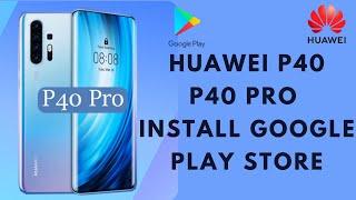 HOW TO INSTALL GOOGLE PLAY STORE ON HUAWEI P40/P40 PRO