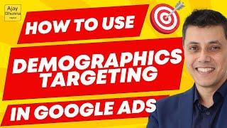 Demographics Targeting In Google Ads - Supercharge Your Google Ads | Ajay Dhunna