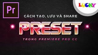 Cách tạo, lưu và chia sẻ preset, các hiệu ứng, effects, chuyển cảnh trong premiere pro cc | LUCKY
