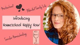 A Brief Introduction to Homeschool Happy Hour