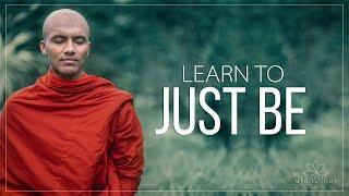 Learn to just be | Buddhism In English