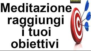 Come raggiungere gli obiettivi-MEDITAZIONE