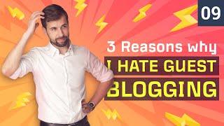 3 Reasons Why I HATE Guest Blogging