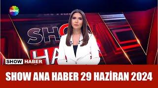 Show Ana Haber 29 Haziran 2024