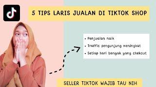 5 TIPS LARIS JUALAN DI TIKTOK SHOP || BANYAK ORDERAN DI TIKTOK SHOP || PECAH TELOR DI TIKTOK SHOP