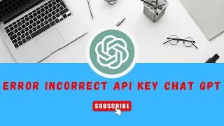 Error Incorrect API Key CHAT GPT