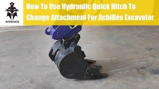 【Hydraulic Quick Hitch】 How To Use Hydraulic Quick Hitch To Change Attachment For Achilles Excavator