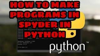 How to make basic program in spyder in python