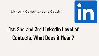 1st, 2nd and 3rd LinkedIn Level of Contacts, What Does it Mean?