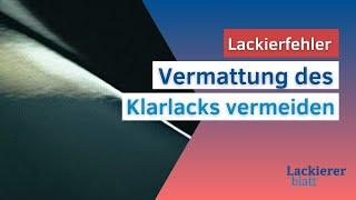 Lackiererblatt | Lackierfehler Videoreihe - Vermattung im Klarlack