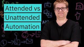 Attended vs Unattended Automation
