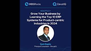 WBSP607: Grow Your Business by Learning the Top 10 ERP Systems for Product-centric Industries in ...