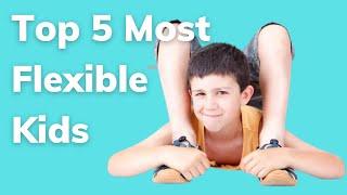 10 Most Flexible Kids in the world