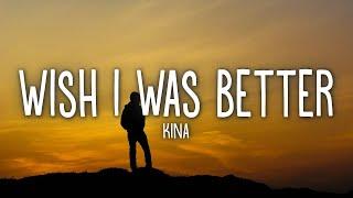 Kina - Wish I Was Better (Lyrics) feat. yaeow  | [1 Hour Version]