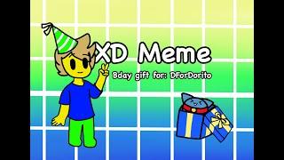 XD Meme! (Late bday gift for dfordorito)