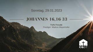 Predigt 29.01.2023 | Johannes 16:16-33 | Tiefe Freude