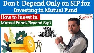 Don't Depend Only on SIP for Investing in Mutual Fund