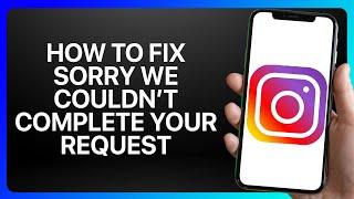 How To Fix Sorry We Couldn't Complete Your Request On Instagram Tutorial