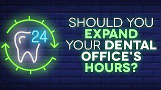 Should You Expand Your Dental Office's Hours?  |  Dental Practice Management Tip