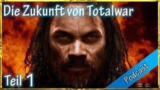 Die Zukunft von Totalwar - Der Podcast Teil 1: Keine Kontrolle für Spieler & Schlechte Diplomatie?