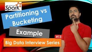 Partitioning vs Bucketing By Example | Spark | big data interview questions  #13 | TeKnowledGeek