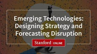 Emerging Technologies: Designing Strategy and Forecasting Disruption I Program Overview