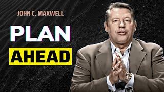 Learn How to Plan Ahead | The Law of Navigation | John C. Maxwell