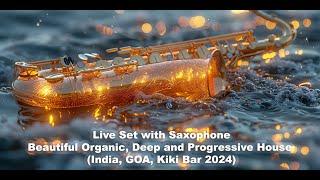 Live Saxophone Set with Beautiful Organic, Deep and Progressive House (India, GOA, Kiki Bar 2024)