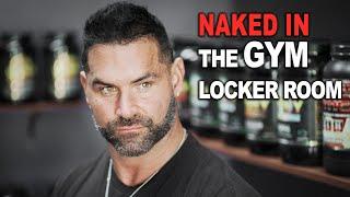 Naked In The Gym Locker Room : Bodybuilding Rant