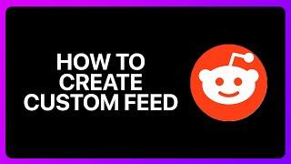 How To Create Custom Feed In Reddit Tutorial