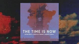 ZAYDE WOLF - THE TIME IS NOW - KONATA SMALL - DISCIPLE THEORY - AUDIO