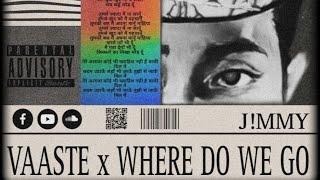 VAASTE X WHERE DO WE GO (J!MMY EDIT)