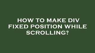 How to make div fixed position while scrolling?