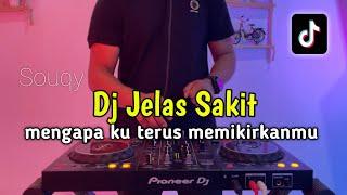 DJ JELAS SAKIT - MENGAPA KU TERUS MEMIKIRKANMU FULL BASS 2024