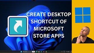 How to Create Desktop Shortcuts for Microsoft Store Apps on Windows 11