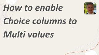 How to enable choice column to multi values in SharePoint