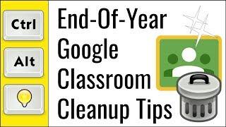 006 - End-Of-Year Google Classroom Clean-up Tips