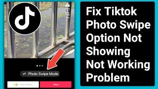 Fix Tiktok Photo Swipe Option Not Showing or Not Working Problem.TikTok Photo Swipe Option missing