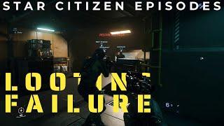 Star Citizen Episodes - Looting Failure -  A Multiplayer Adventure