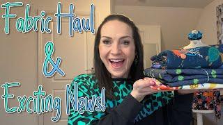 What's new? || SEWING and FABRIC haul || SUPER exciting life news!