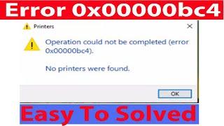 Operation Could Not Be Completed|Error 0x00000bc4| No Printers Were Found.