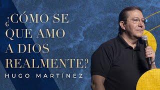 ¿Cómo se que amo a Dios realmente? | Pr. Hugo Martínez | VNPEM Toluca