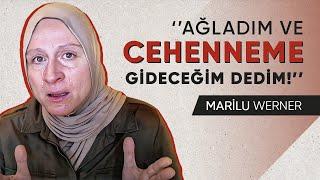 Ağladım ve ‘’CEHENNEME GİDECEĞİM!’’ Dedim / Dinsiz Ailede Büyüyen Marilu Werner Müslüman Oldu