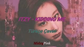 ITZY- KIDDING ME Türkçe Çeviri