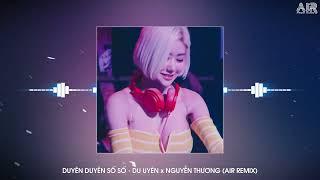 Duyên Duyên Số Số - Du Uyên x Nguyễn Thương (Air Remix) - Gặp Gỡ Để Chia Ly Chia Ly Để Gặp Gỡ Remix