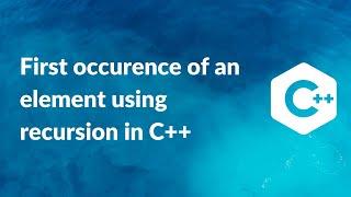 First Occurrence of an element using recursion  in C++