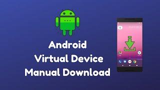 Android Emulator - Manually Download & Install System Image | AVD Manual Download - Android Studio