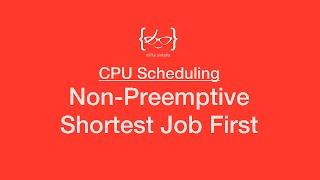 Non-Preemptive Shortest Job First - CPU Scheduling