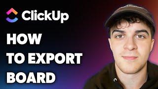 How to Export Clickup Board (Full 2025 Guide)